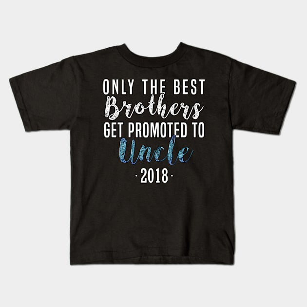 Only The Best Brothers Get Promoted To Uncle 2018 Promoted to Uncle New Uncle T-Shirt Sweater Hoodie Iphone Samsung Phone Case Coffee Mug Tablet Case Gift Kids T-Shirt by giftideas